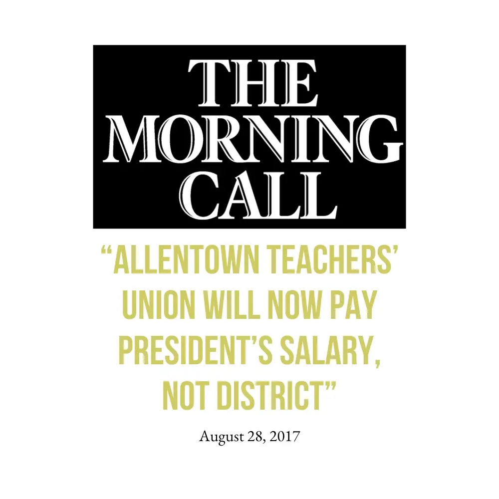 "Allentown Teachers Union Will Now Pay President's Salary, Not District" article from the Morning Call.