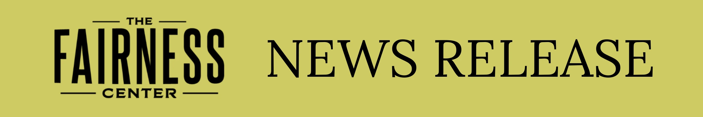 NEWS RELEASE header web Fairness Center news release graphic -- black text on white background